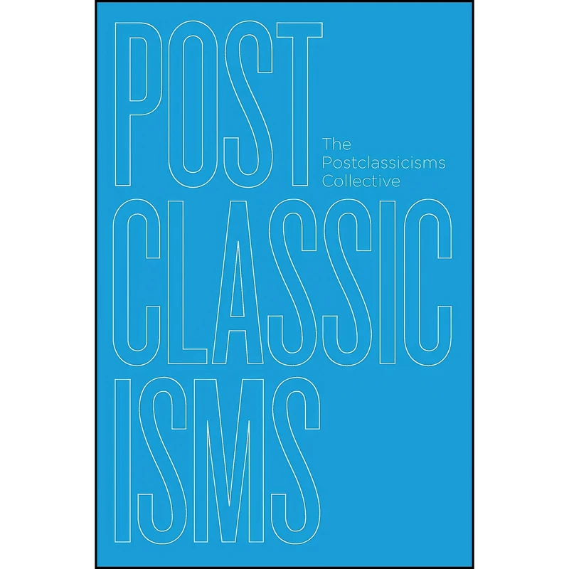کتاب Postclassicisms اثر The Postclassicisms Collective انتشارات تازه ها