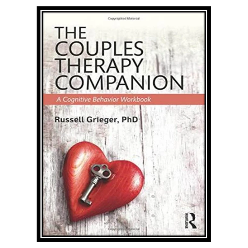 کتاب The Couples Therapy Companion: A Cognitive Behavior Workbook اثر Russell Grieger انتشارات مؤلفین طلایی