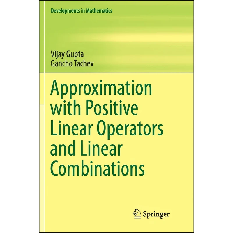 کتاب Approximation with Positive Linear Operators and Linear Combinations  اثر Vijay Gupta and Gancho Tachev انتشارات Springer