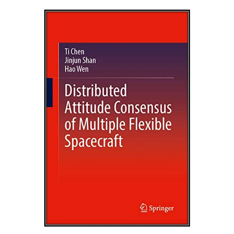  کتاب Distributed Attitude Consensus of Multiple Flexible Spacecraft اثر  جمعي از نويسندگان انتشارات مؤلفين طلايي
