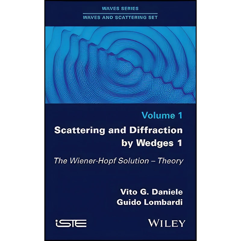 کتاب Scattering and Diffraction by Wedges 1 اثر Vito G. Daniele and Guido Lombardi انتشارات Wiley-ISTE