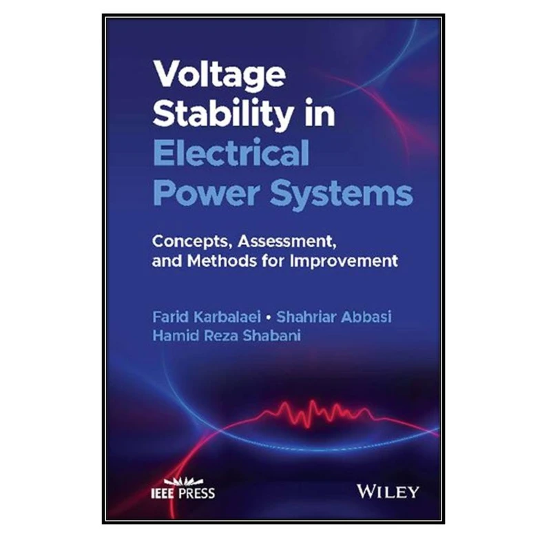   کتاب Voltage Stability in Electrical Power Systems اثر 	Farid Karbalaei and Shahriar Abbasi انتشارات مؤلفين طلايي