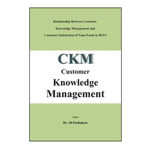 کتاب Relationship between customer knowledge management and customer satisfaction of nano foods in IRAN اثر Ali Farhadyar نشر کلید پژوه