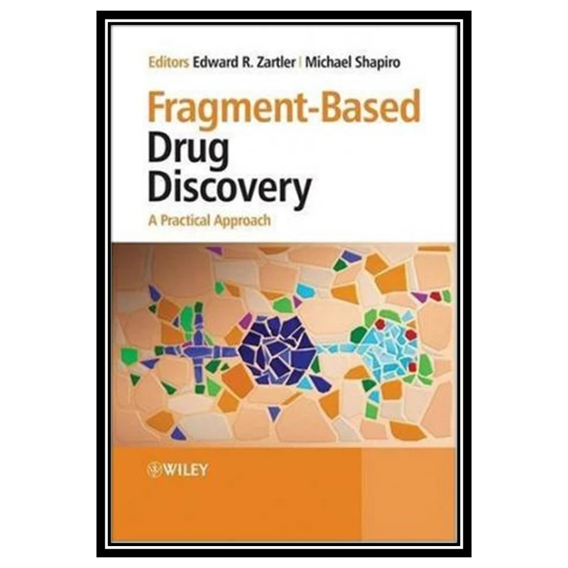 کتاب Fragment-Based Drug Discovery: A Practical Approach اثر Edward Zartler and Michael Shapiro انتشارات مؤلفین طلایی