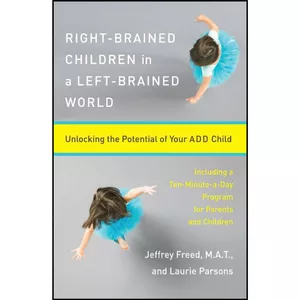 کتاب Right-Brained Children in a Left-Brained World اثر Jeffrey Freed and Laurie Parsons انتشارات تازه ها