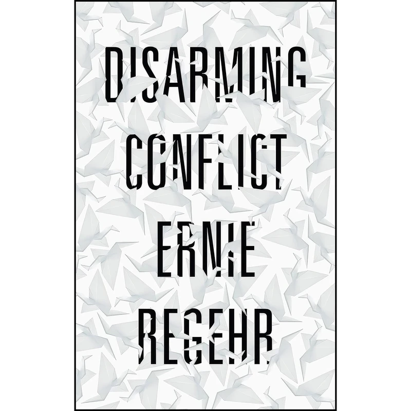 کتاب Disarming Conflict اثر Ernie Regehr انتشارات Zed Books