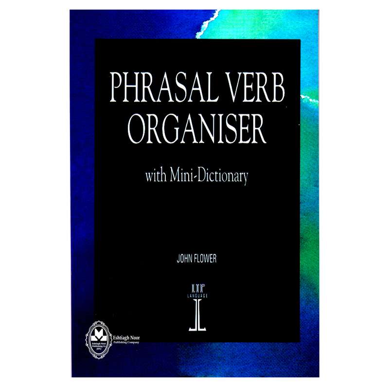 کتاب Phrasal Verb Organiser With Mini-Dictionary اثر John Flower انتشارات اشتیاق نور کتاب Phrasal Verb Organiser With Mini-Dictionary اثر John Flower انتشارات اشتیاق نور