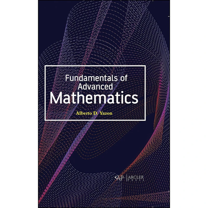 کتاب Fundamentals of Advanced Mathematics اثر Alberto D. Yazon انتشارات Arcler Press