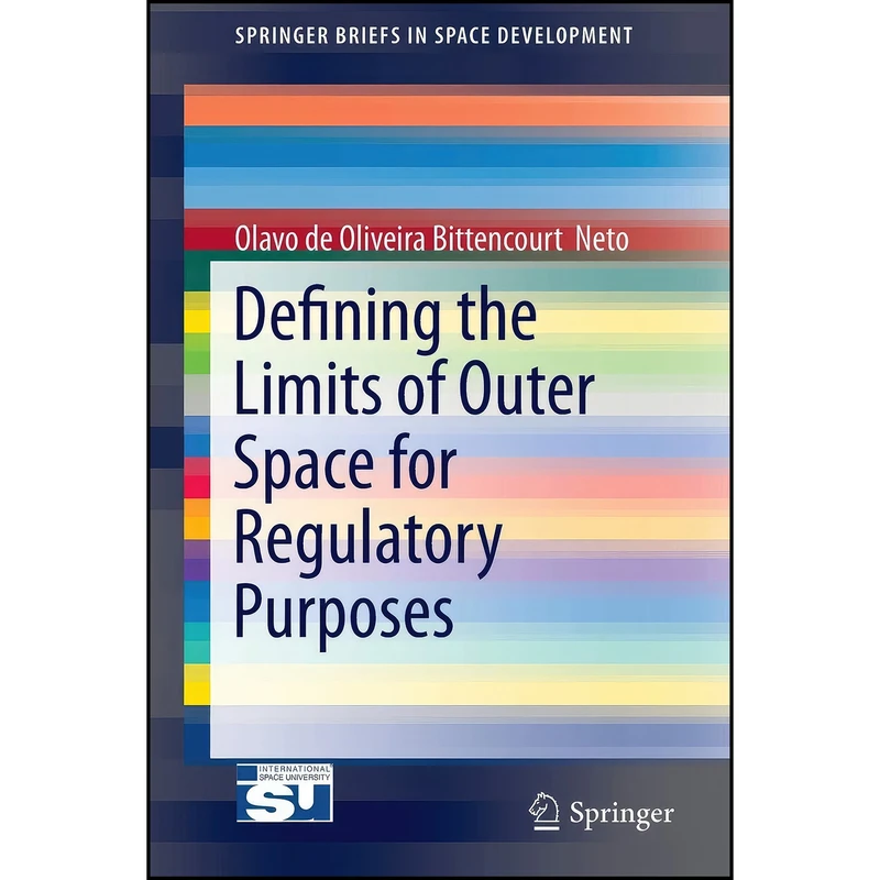 کتاب Defining the Limits of Outer Space for Regulatory Purposes  اثر Olavo de Oliviera Bittencourt Neto انتشارات Springer