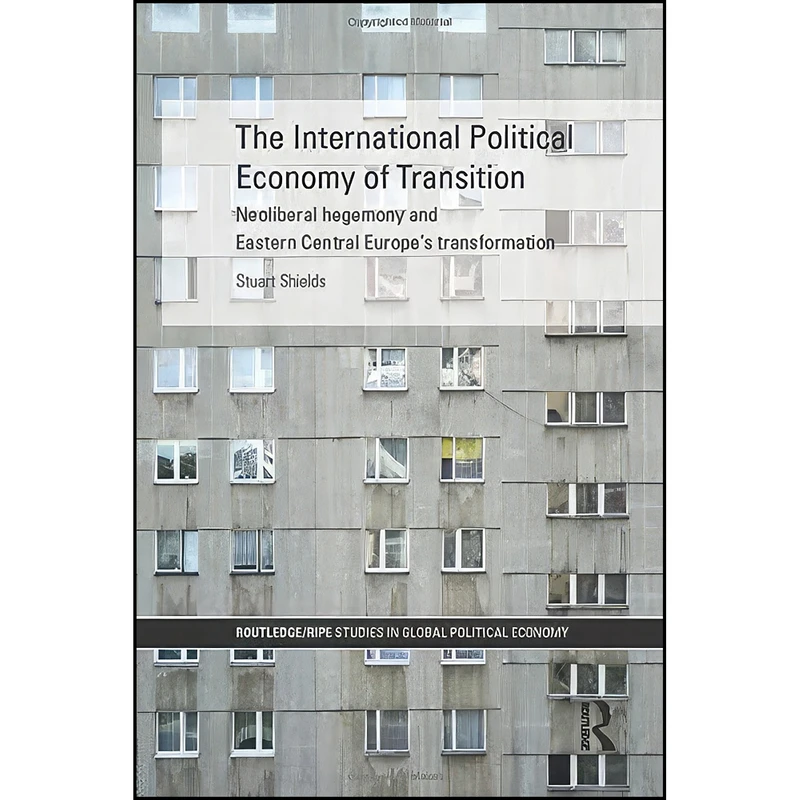کتاب The International Political Economy of Transition اثر Stuart Shields انتشارات تازه ها