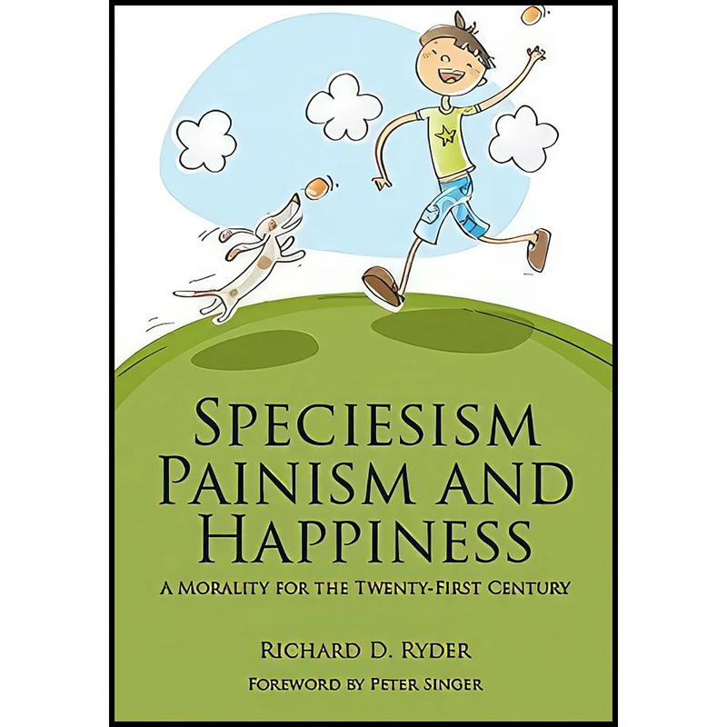 کتاب Speciesism  Painism and Happiness اثر Richard D. Ryder and Peter Singer انتشارات Imprint Academic