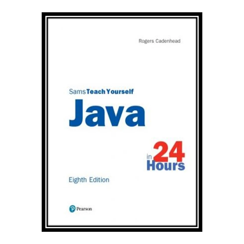 کتاب 	 Sams Teach yourself Java in 24 Hours [8th ed.] اثر Rogers Cadenhead انتشارات مؤلفین طلایی