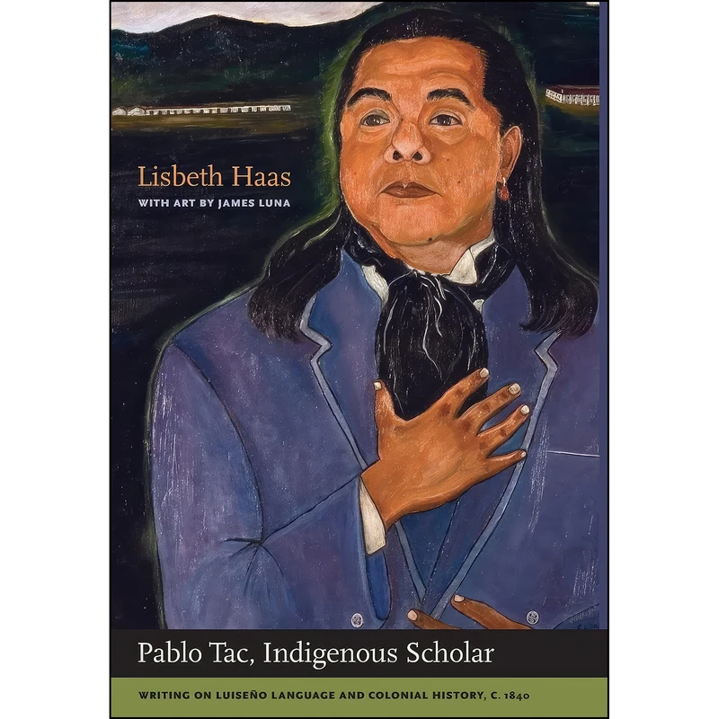 کتاب Pablo Tac, Indigenous Scholar اثر جمعي از نويسندگان انتشارات University of California Press