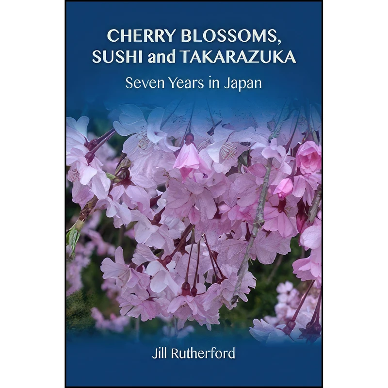 کتاب Cherry Blossoms, Sushi and Takarazuka اثر Jill Rutherford انتشارات تازه ها