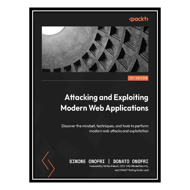 کتاب Attacking and Exploiting Modern Web Applications اثر Simone Onofri AND Donato Onofri انتشارات مؤلفین طلایی