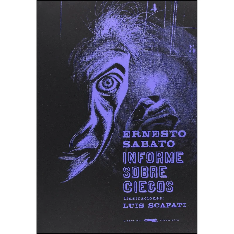 کتاب Informe sobre ciegos اثر Ernesto Sabato,Luis Scafati انتشارات Libros del Zorro Rojo