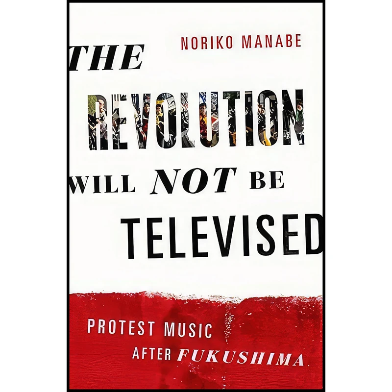 کتاب The Revolution Will Not Be Televised اثر Noriko Manabe انتشارات Oxford University Press