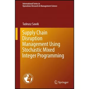 کتاب Supply Chain Disruption Management Using Stochastic Mixed Integer Programming  اثر Tadeusz Sawik انتشارات Springer