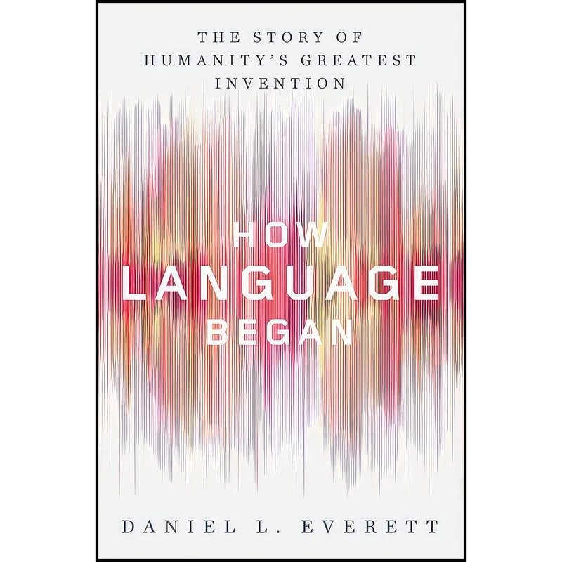 کتاب How Language Began اثر Daniel L. Everett انتشارات Liveright