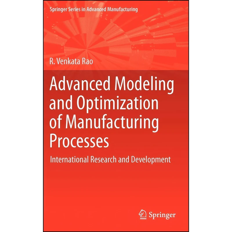 کتاب Advanced Modeling and Optimization of Manufacturing Processes اثر R. Venkata Rao انتشارات Springer