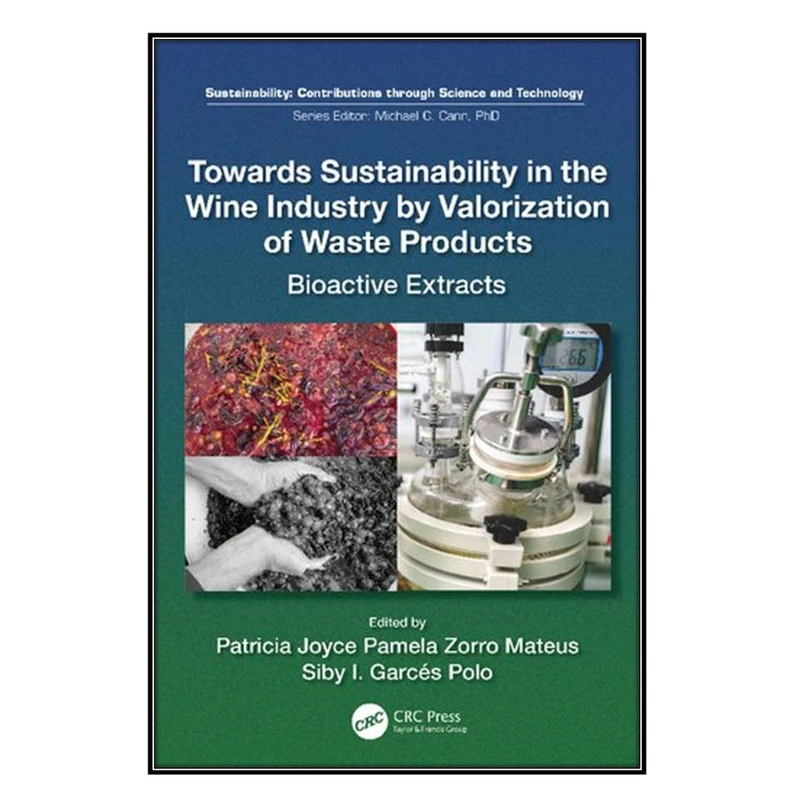   کتاب Towards Sustainability in the Wine Industry by Valorization of Waste Products اثر Patricia Joyce Pamela Zorro Mateus and Siby Inés Garcés Polo انتشارات مؤلفين طلايي