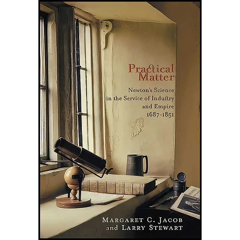 کتاب Practical Matter اثر Margaret C. Jacob and Larry Stewart انتشارات Harvard University Press