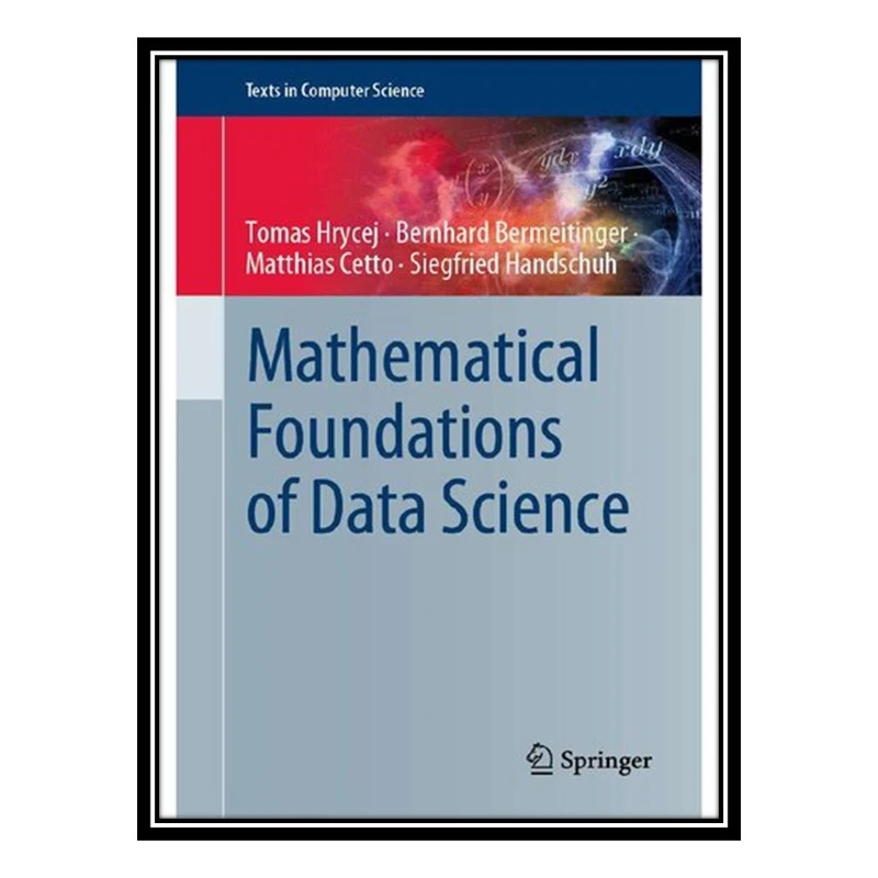 کتاب Mathematical Foundations of Data Science اثر جمعی از نویسندگان انتشارات مؤلفین طلایی