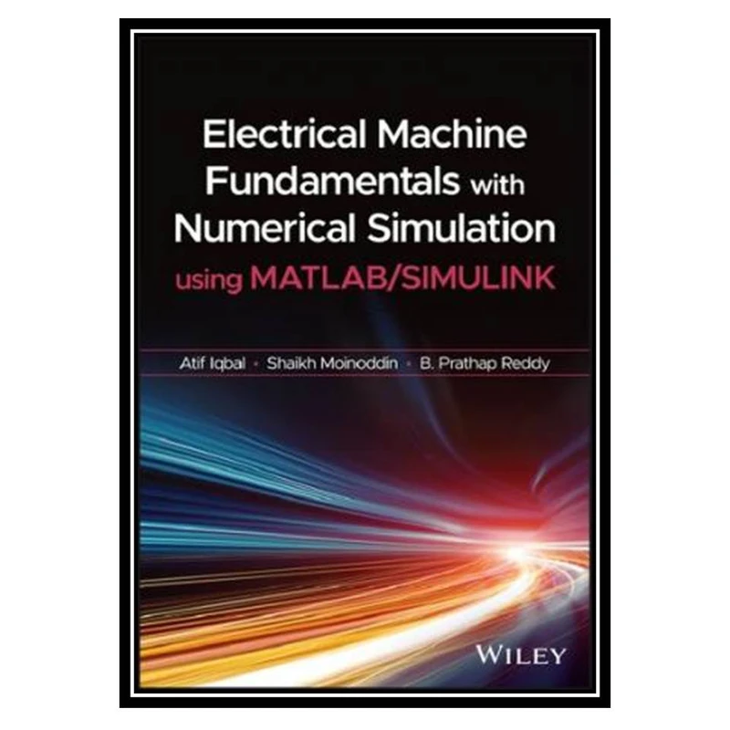 کتاب Electrical Machine Fundamentals with Numerical Simulation using MATLAB / SIMULINK اثر جمعی از نویسندگان انتشارات مؤلفین طلایی