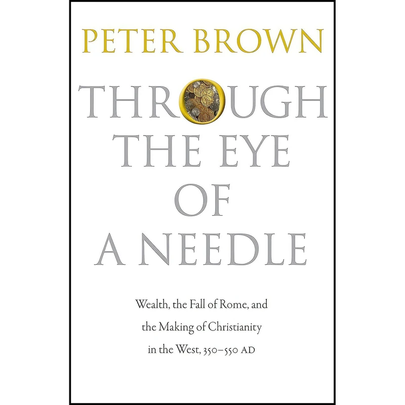کتاب Through the Eye of a Needle اثر Peter Robert Lamont Brown انتشارات Princeton University Press
