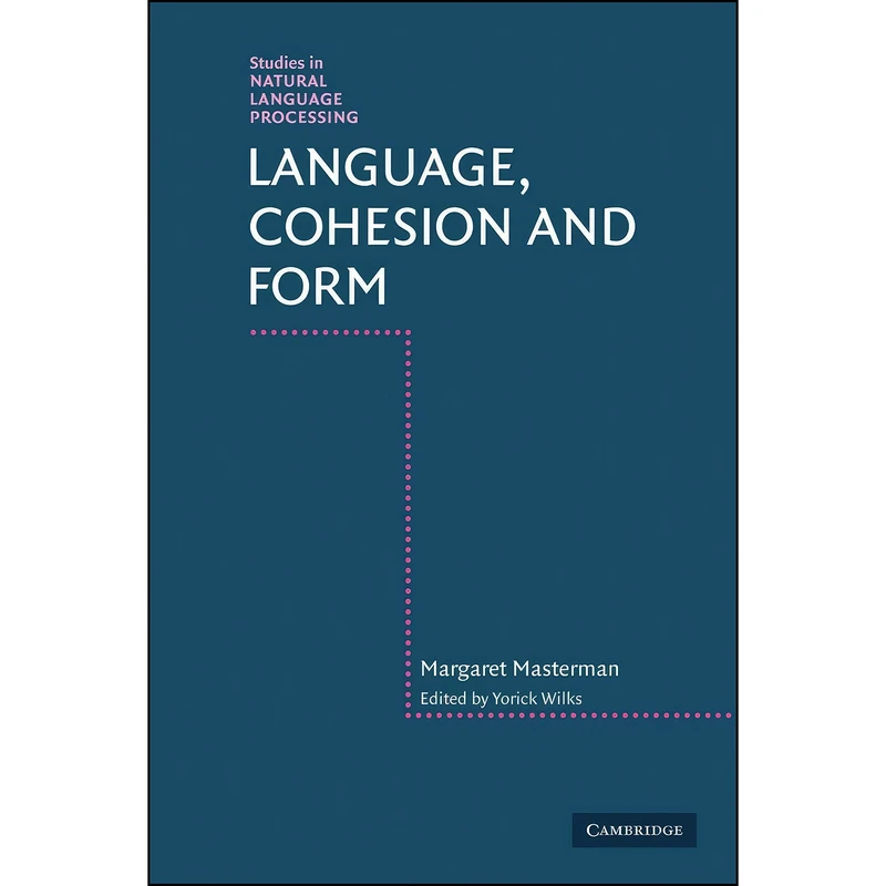 کتاب Language, Cohesion and Form  اثر Margaret Masterman and Yorick Wilks انتشارات Cambridge University Press