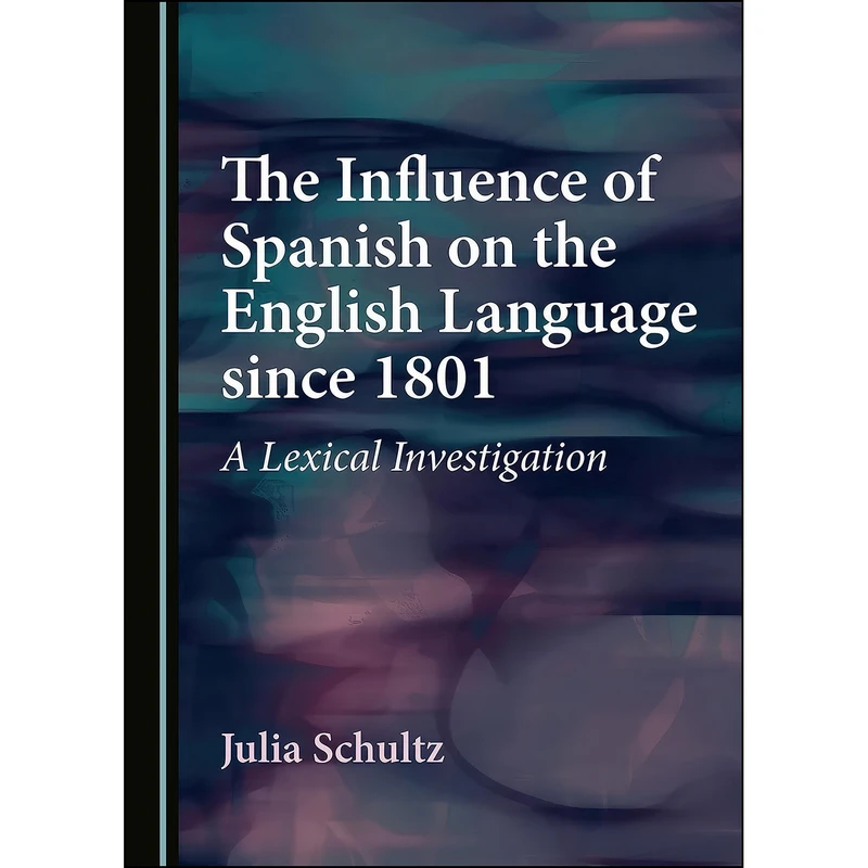 کتاب The Influence of Spanish on the English Language since 1801 اثر Julia Schultz انتشارات Cambridge Scholars Publishing