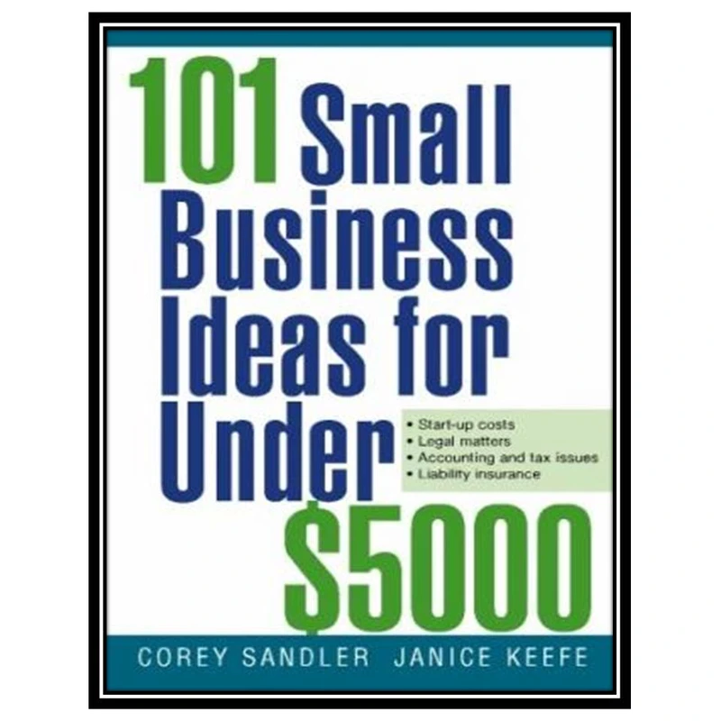 کتاب 101 Small Business Ideas for Under $5000 اثر Corey Sandler and Janice Keefe انتشارات مؤلفین طلایی