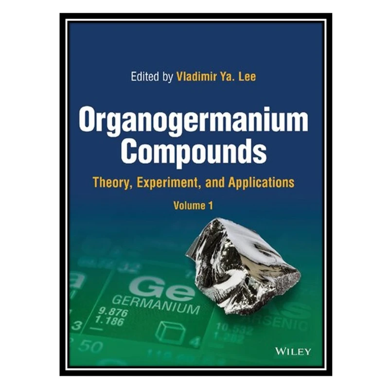 کتاب Organogermanium Compounds: Theory, Experiment, and Applications, 2-Volume Set اثر Vladimir Ya. Lee انتشارات مؤلفین طلایی