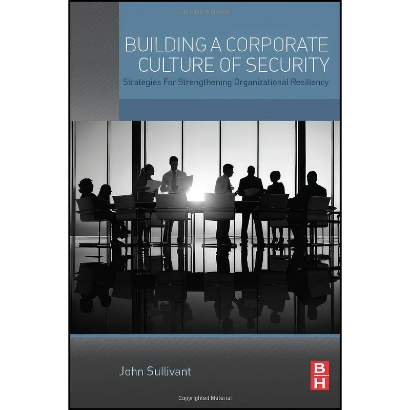 کتاب Building a Corporate Culture of Security اثر John Sullivant انتشارات Butterworth-Heinemann