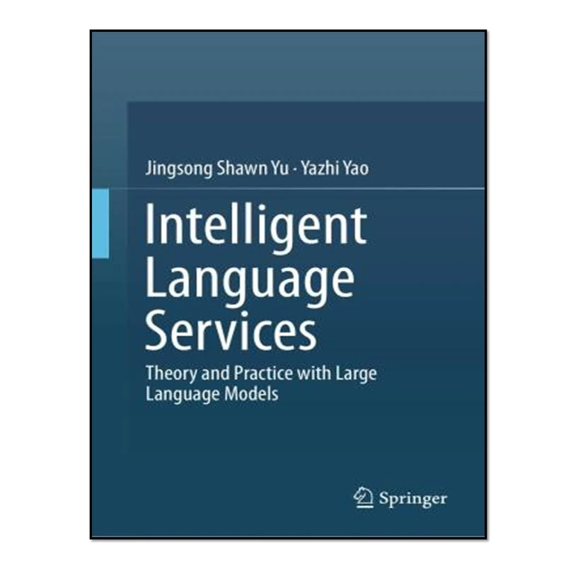کتاب Intelligent Language Services اثر Jingsong Shawn Yu and Yazhi Yao انتشارات آوای مؤلف