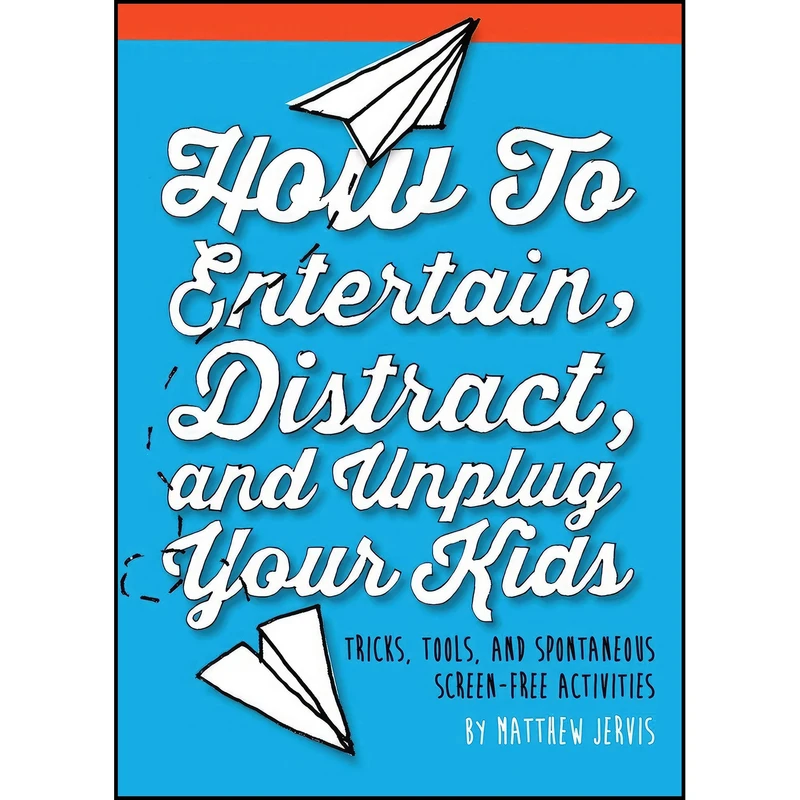 کتاب How to Entertain, Distract, and Unplug Your Kids اثر Matthew Jervis انتشارات Skyhorse