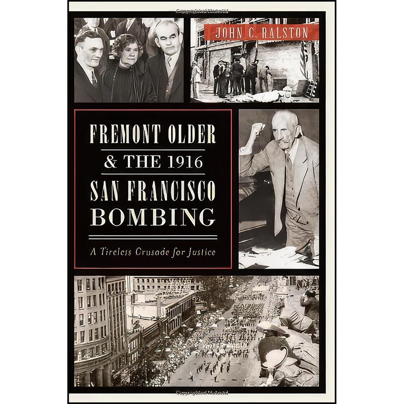 کتاب Fremont Older and the 1916 San Francisco Bombing اثر John C. Ralston انتشارات The History Press