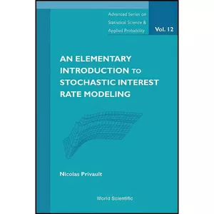 کتاب An Elementary Introduction to Stochastic Interest Rate Modeling  اثر Nicolas Privault انتشارات World Scientific Publishing Company