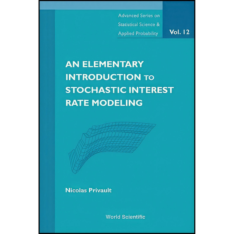کتاب An Elementary Introduction to Stochastic Interest Rate Modeling اثر Nicolas Privault انتشارات World Scientific Publishing Company