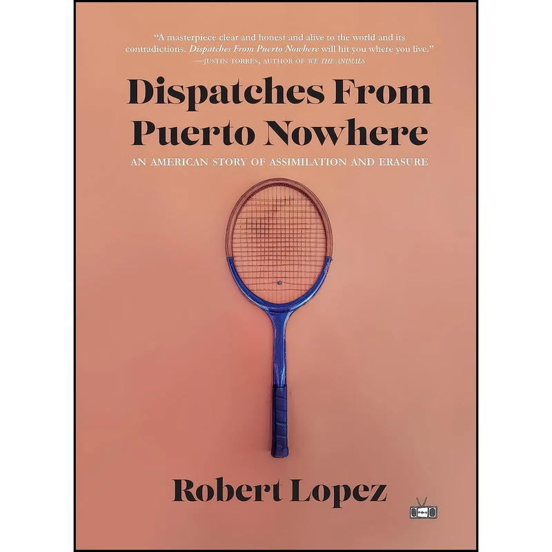 کتاب Dispatches From Puerto Nowhere اثر Robert Lopez انتشارات Two Dollar Radio