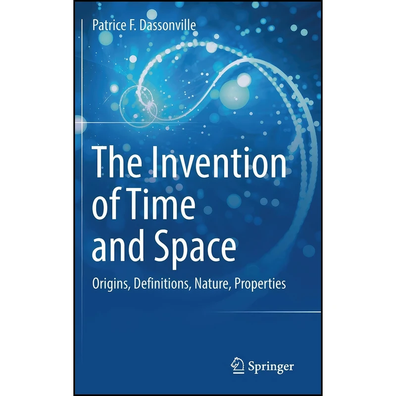 کتاب The Invention of Time and Space اثر Patrice F. Dassonville انتشارات Springer