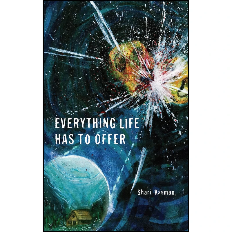 کتاب Everything Life Has to Offer اثر Shari Kasman انتشارات Invisible Publishing