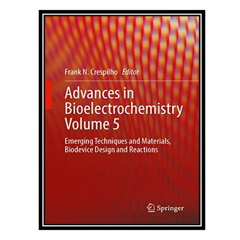 کتاب Advances in Bioelectrochemistry Volume 5: Emerging Techniques and Materials, Biodevice Design and Reactions اثر Frank N. Crespilho انتشارات مؤلفین طلایی