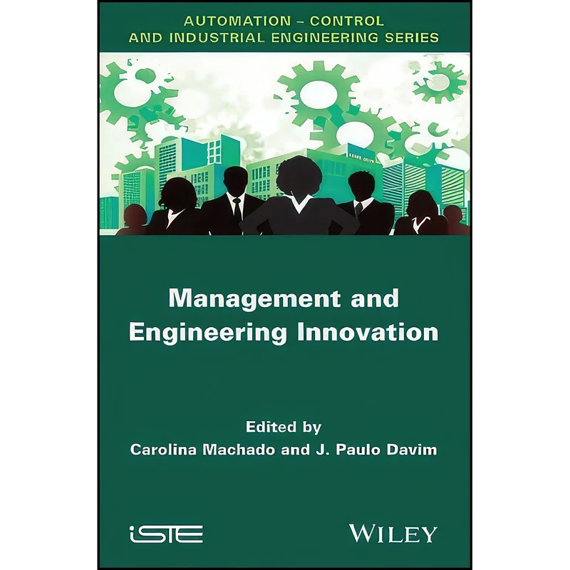 کتاب Management and Engineering Innovation  اثر Carolina Machado and J. Paulo Davim انتشارات Wiley-ISTE
