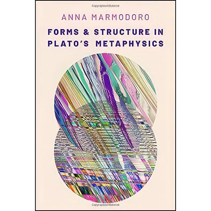 کتاب Forms and Structure in Platos Metaphysics اثر Anna Marmodoro انتشارات Oxford University Press