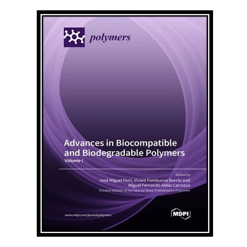 کتاب Advances in Biocompatible and Biodegradable Polymers: Volume I اثر جمعی از نویسندگان انتشارات مؤلفین طلایی