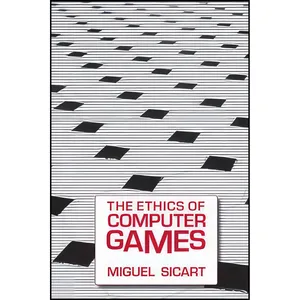کتاب The Ethics of Computer Games  اثر Miguel Sicart انتشارات The MIT Press