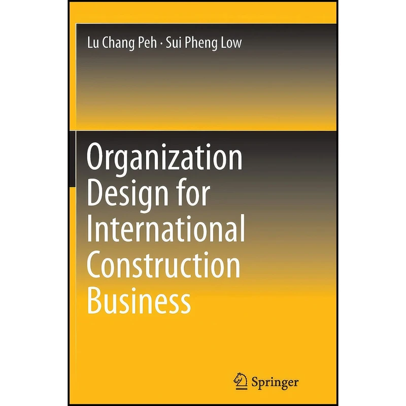 کتاب Organization Design for International Construction Business اثر Lu Chang Peh and Sui Pheng Low انتشارات Springer
