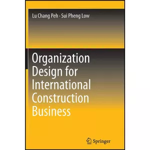 کتاب Organization Design for International Construction Business اثر Lu Chang Peh and Sui Pheng Low انتشارات Springer