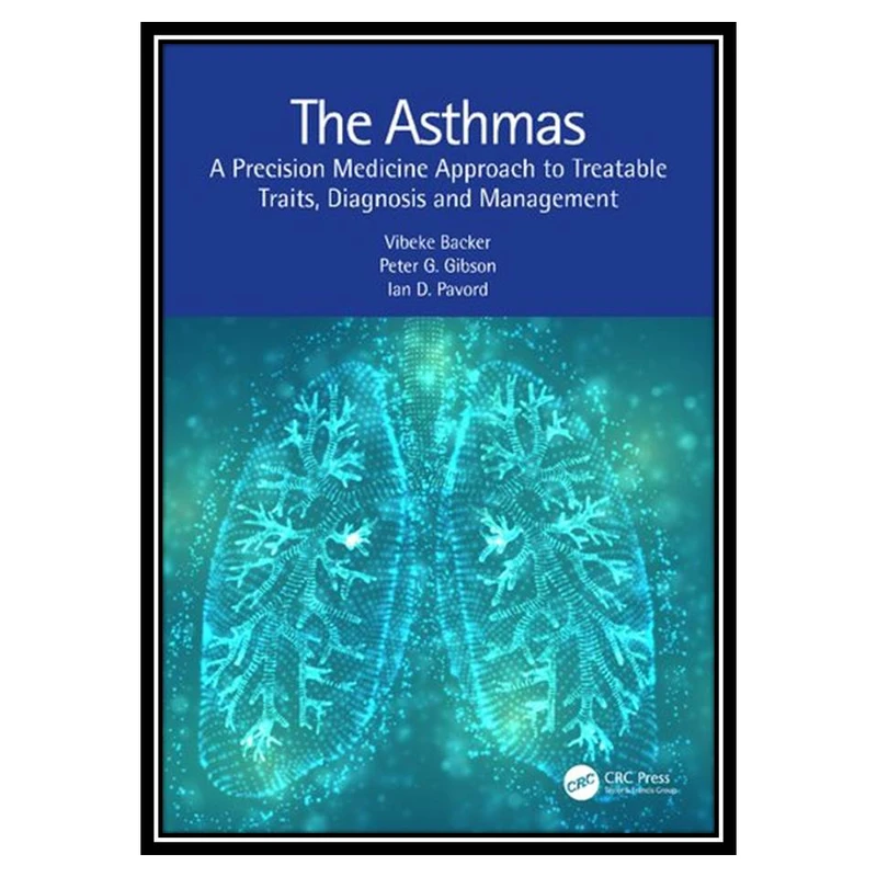 کتاب The Asthmas: A Precision Medicine Approach to Treatable Traits, Diagnosis and Management اثر جمعی ازنویسندگان انتشارات مؤلفین طلایی